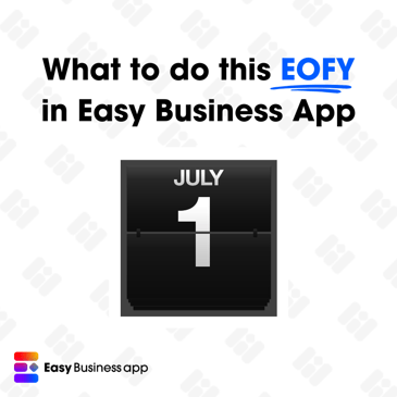 What to do this End of Financial Year in Easy Business App